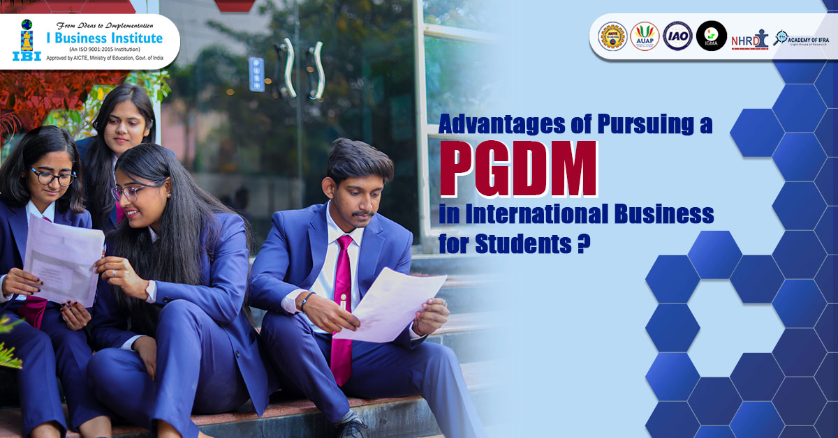 Advantages of Pursuing a PGDM in International Business for Students